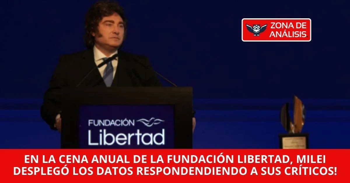 Milei: en la Cena Anual de la Fundación Libertad, el Presidente argentino desplegó todos los datos para responder a sus críticos!
