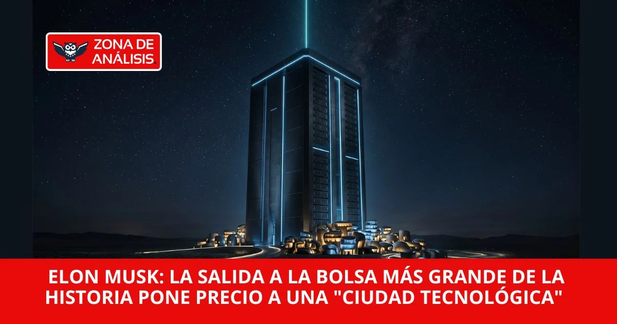 Elon Musk: La salida a la bolsa más grande de la historia pone precio a una "ciudad tecnológica" que va del suelo al espacio.